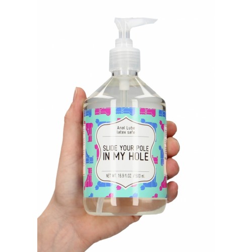 Anal Lube - Slide Your Pole In My Hole - 500 ml